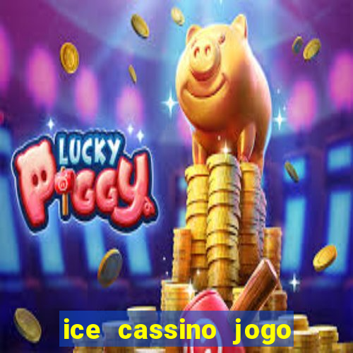 ice cassino jogo de aposta